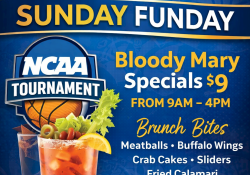 NCAA Tournament promo: Bloody Mary specials for $9 from 9AM&ndash;4PM, Brunch Bites including meatballs, buffalo wings, crab cakes, sliders, fried calamari.